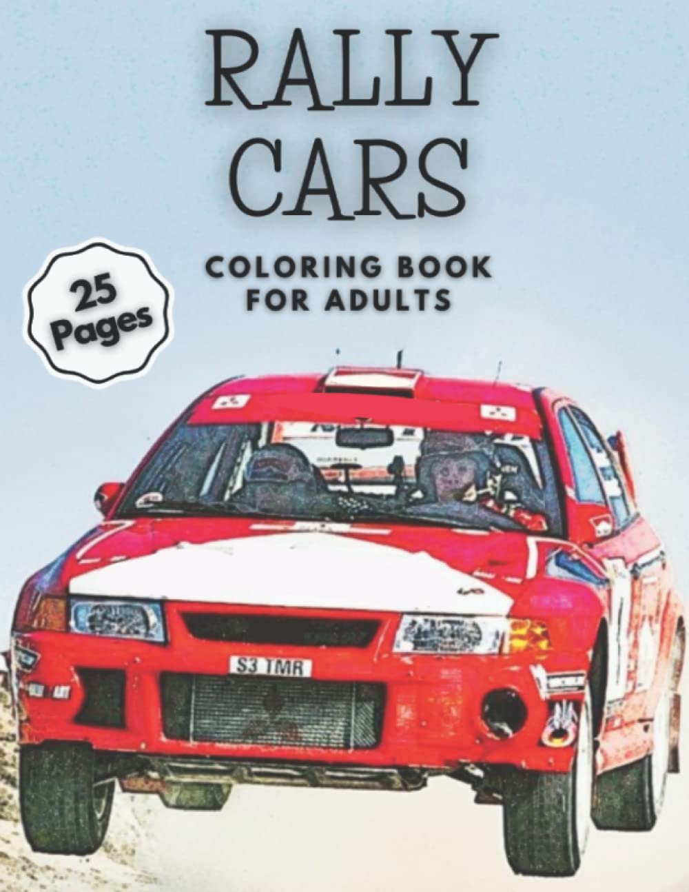 Rally Cars Coloring Book for Adults: 25 Pages of All Terrain Vehicles, Motor Sport Enthusiast's, Off Road Racecars Stress Relief and Relaxation ... and Seniors (Supercars I Autos I Vehicles)