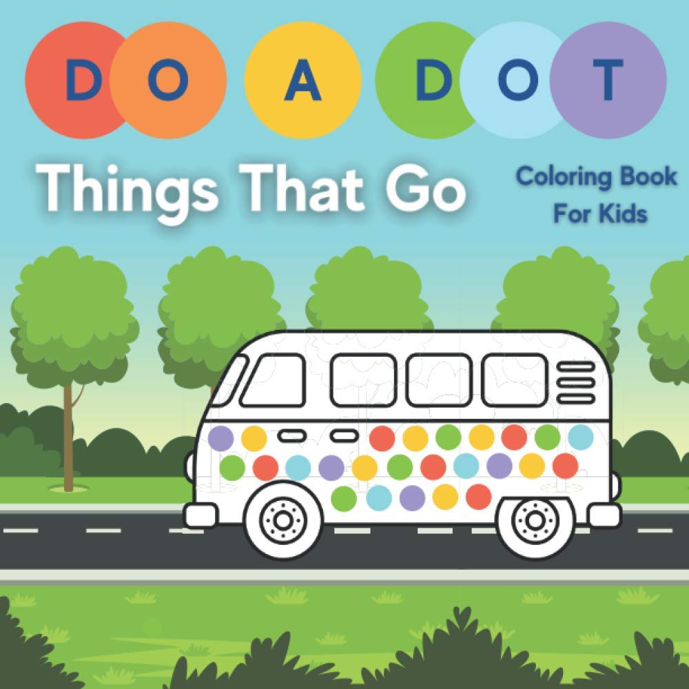 Independently published Do a Dot Things That Go Coloring Book For Kids: Dot Marker Vehicles Activity Book - Easy Toddler and Preschool Kids Paint Dauber