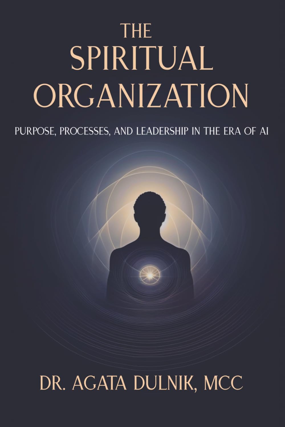 The Spiritual Organization: Purpose, Processes, and Leadership in the Era of AI