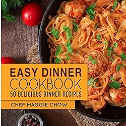 Easy Dinner Cookbook: 50 Delicious Dinner Recipes