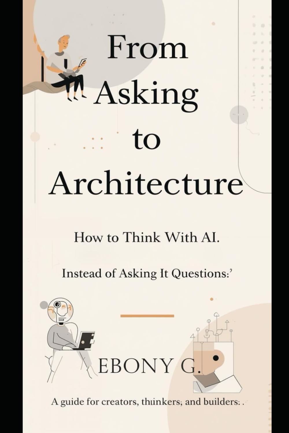 From Asking to Architect: (How to think with Ai instead of asking Questions)
