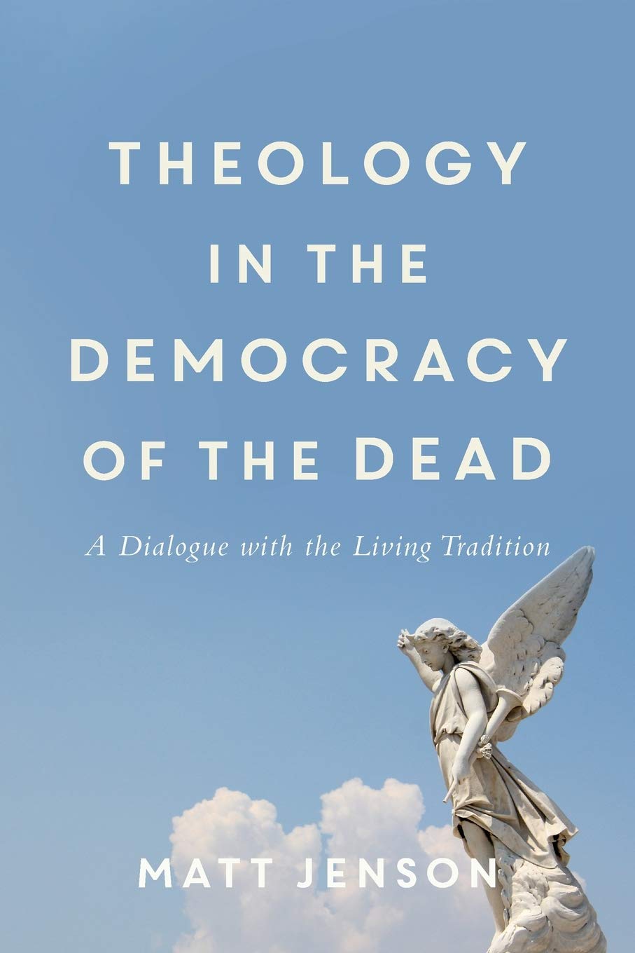 Theology in the Democracy of the Dead – A Dialogue with the Living Tradition