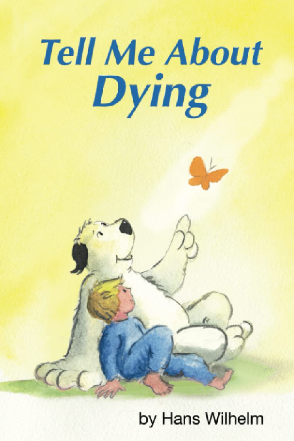 Tell Me About Dying: a children's book about death and what happens after a beloved person dies. (Tell Me About books)