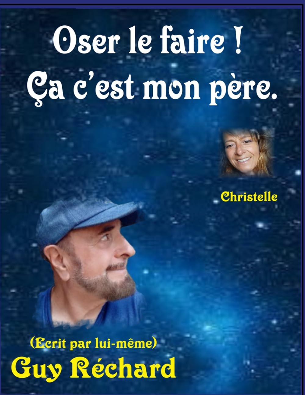 Oser le faire ! Ça c'est mon père.