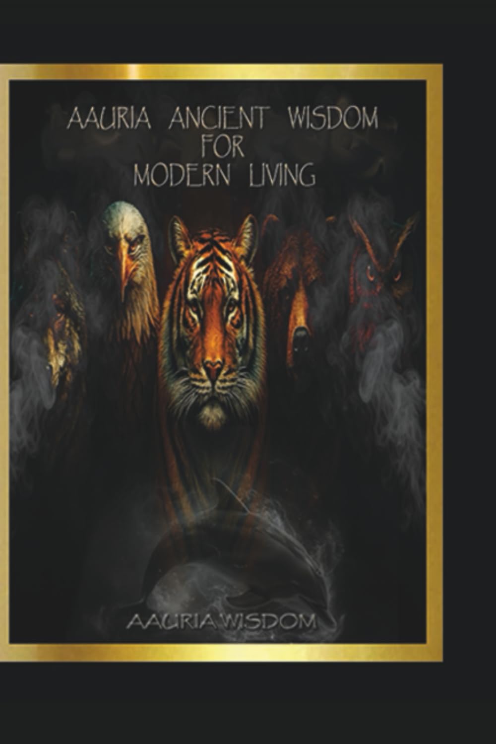 Aauria Ancient Wisdom For Moder Living: Unlocking your Elemental Blueprint