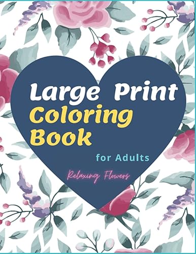 Large Print Coloring Book For Adults - Relaxing Flowers: Calming Coloring Books For Adults | Mum Coloring Book |Therapeutic Coloring Books | Mothers Day Coloring Book | A4 Large Format (8.5"x 11")