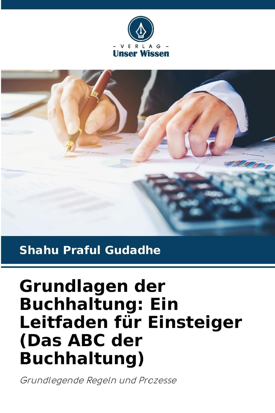 Grundlagen der Buchhaltung: Ein Leitfaden für Einsteiger (Das ABC der Buchhaltung): Grundlegende Regeln und Prozesse