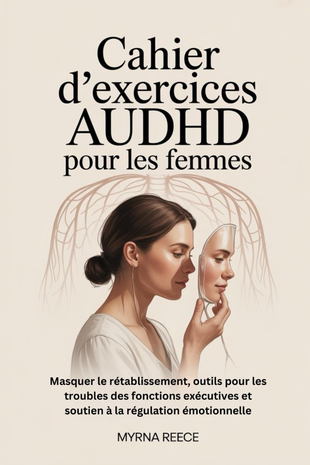 Cahier d'exercices AuDHD pour les femmes: Masquer le rétablissement, outils pour les troubles des fonctions exécutives et soutien à la régulation émotionnelle