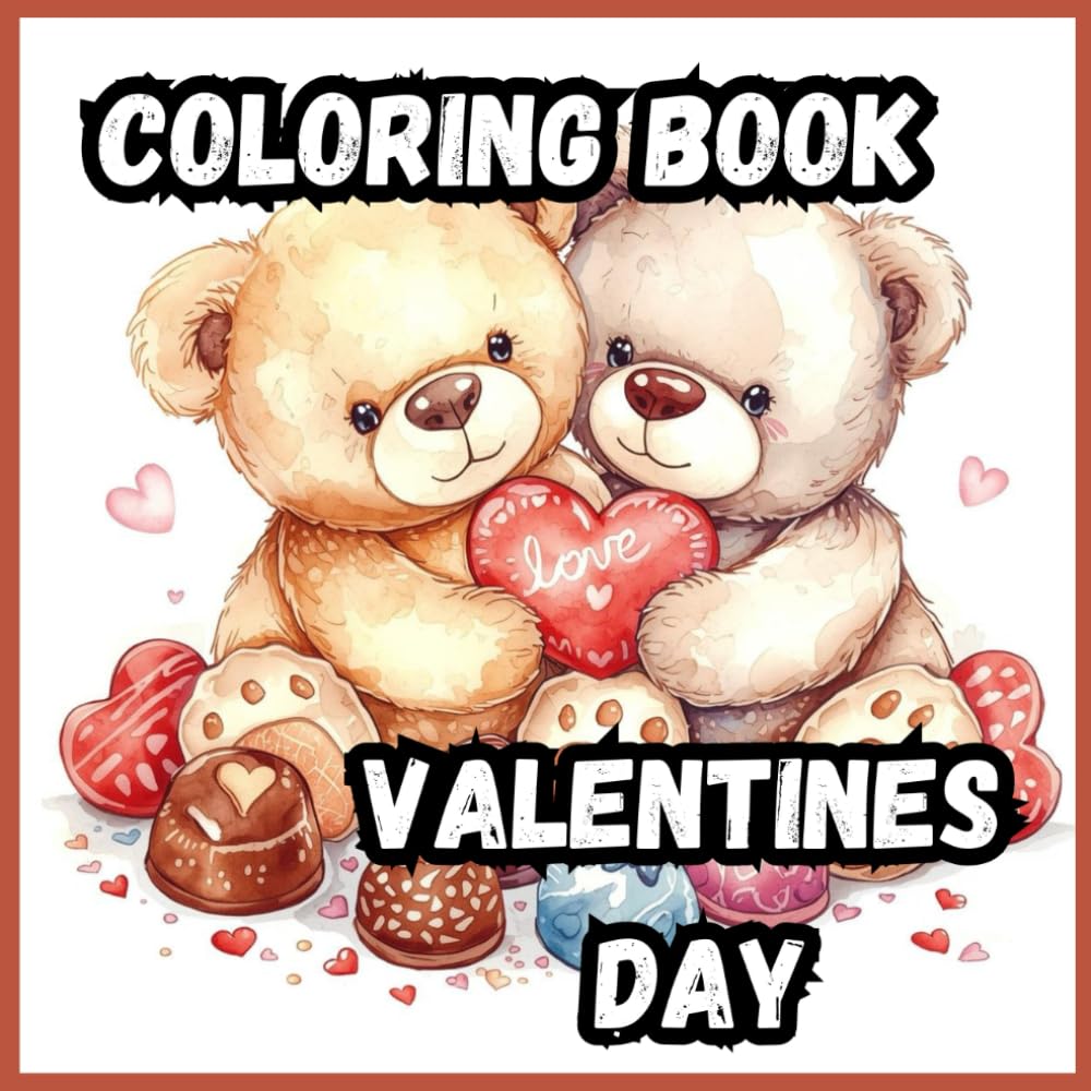 Coloring Book- Valentines Day: Valentine’s Day Coloring Book: 20 Sweet Scenes of Hearts, Hugs & Holiday Fun| 8.5x8.5 size