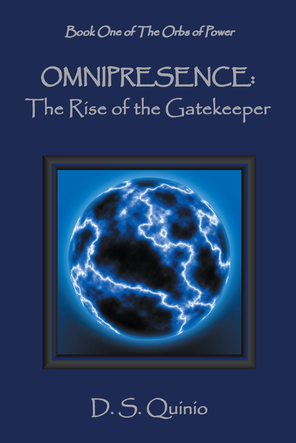 Omnipresence: The Rise of the Gatekeeper : Book One of The Orbs of Power