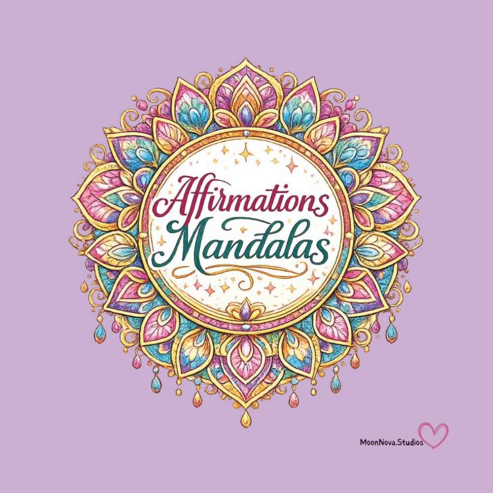 Affirmations Mandalas Colouring Book: Relaxing Mandala Designs with Positive Affirmations for Mindfulness, Stress Relief, and Self-Care