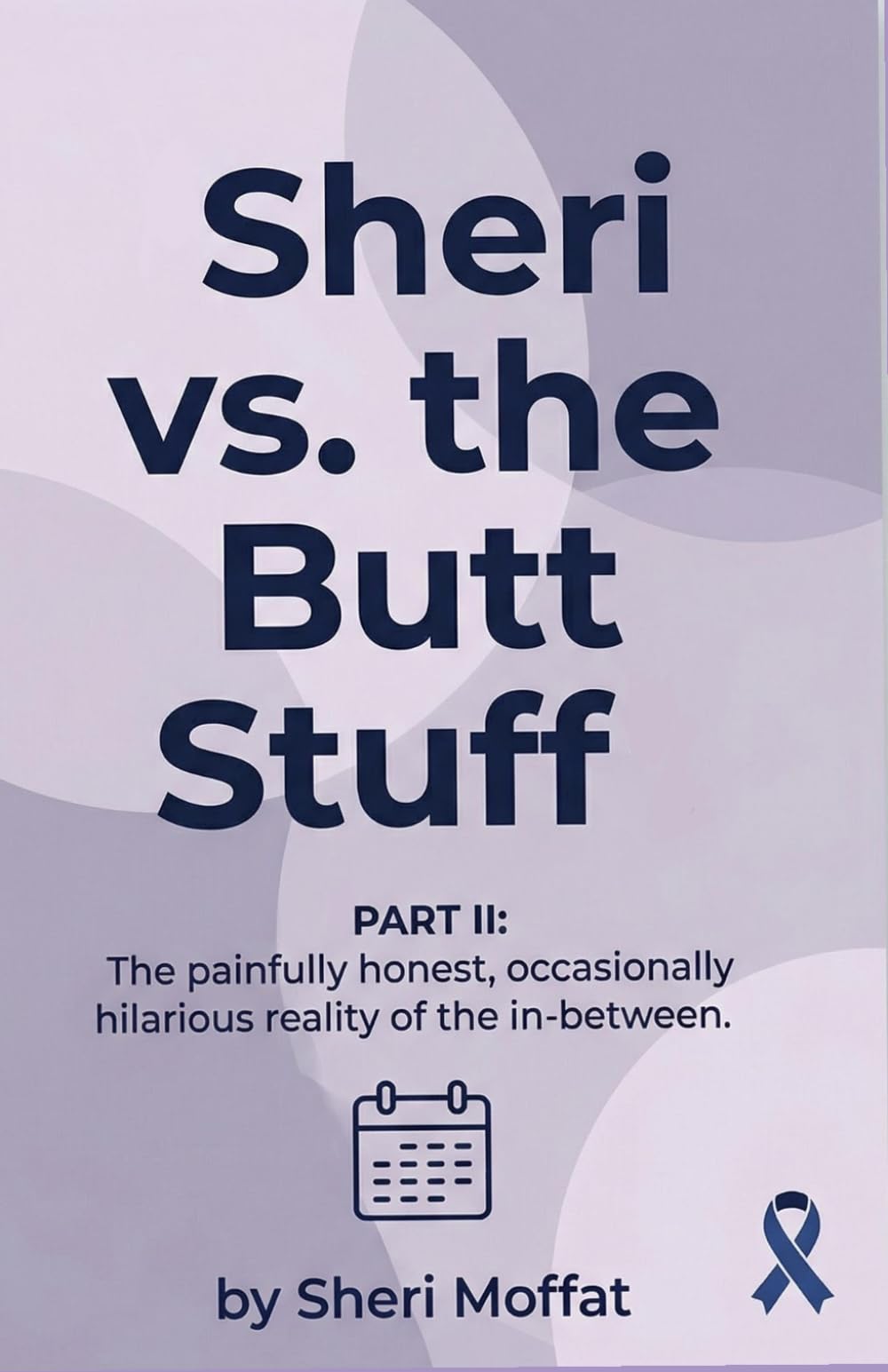 Sheri vs. the Butt Stuff Part II: The painfully honest, occasionally hilarious reality of the in-between (The Butt Stuff Chronicles)