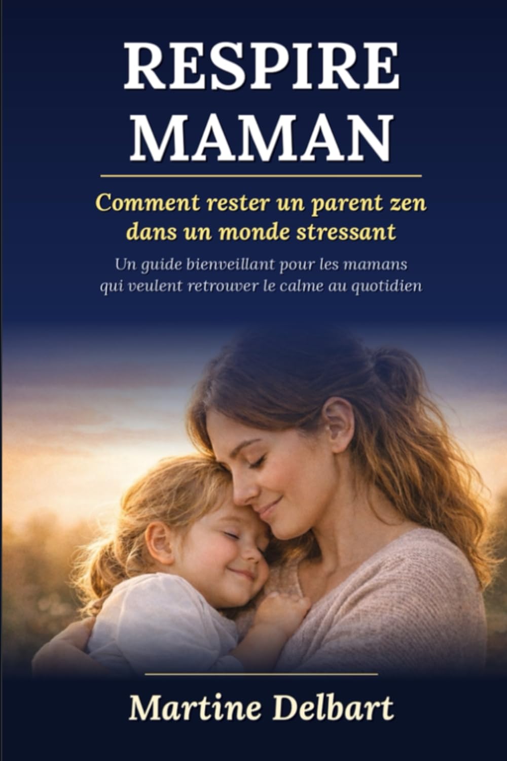 Respire maman: Comment rester un parent zen dans un monde stressant