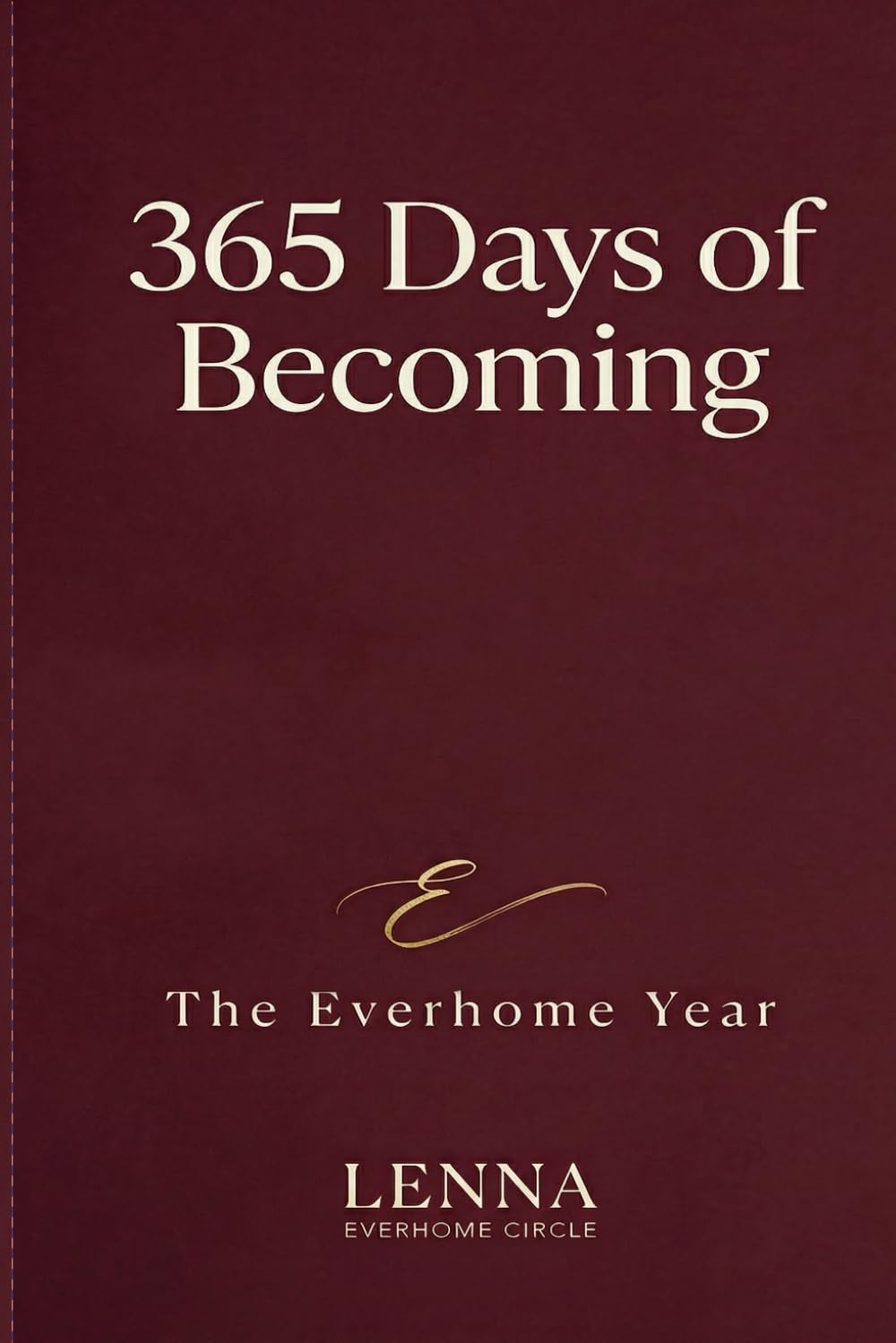 365 Days of Becoming: The Everhome Year: A Daily Guided Journal for People Healing From Burnout and Loss