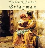  Frederick Arthur Bridgman: 75+ Orientalist Paintings - Orientalism (English Edition)
