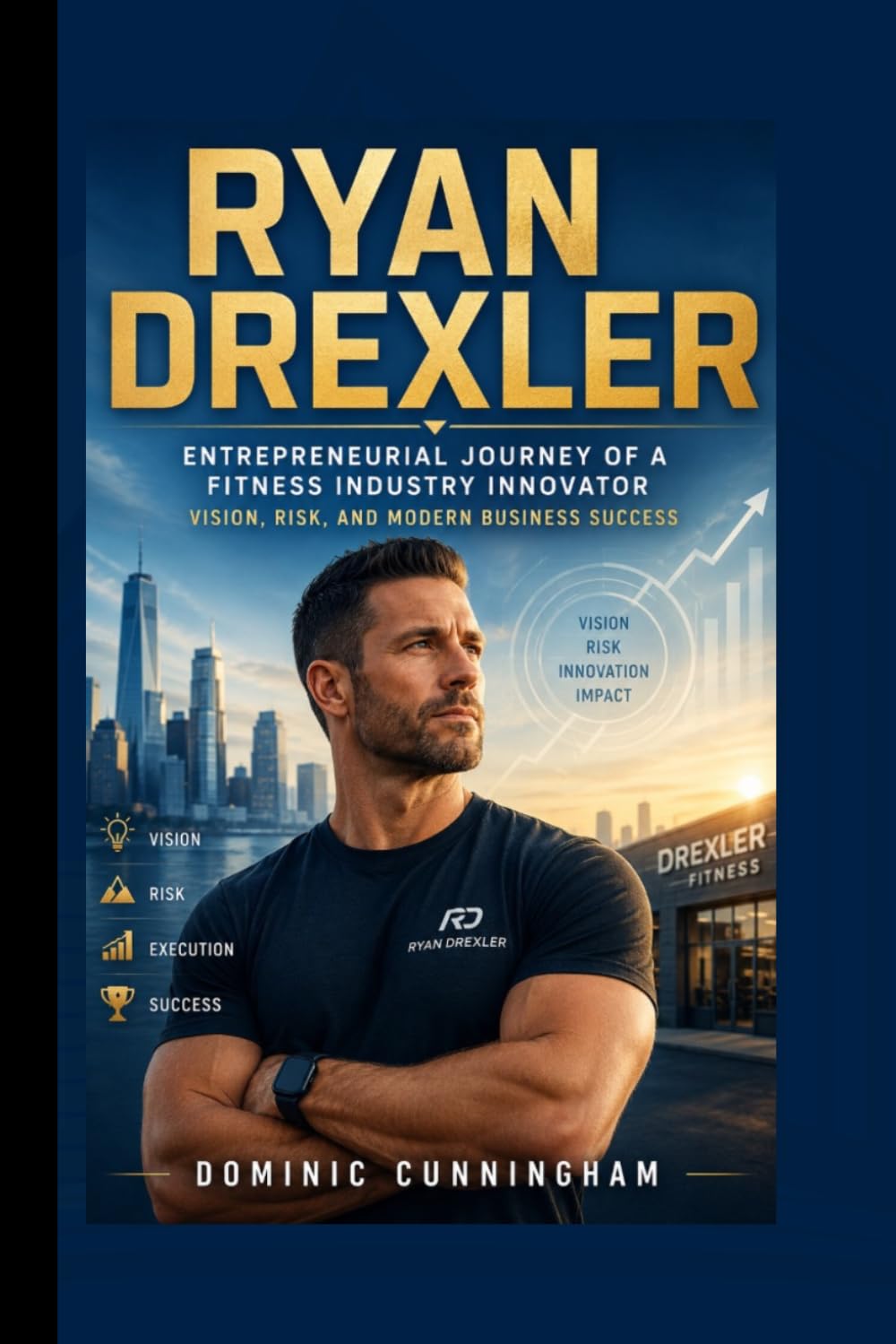 RYAN DREXLER: Entrepreneurial Journey of a Fitness Industry Innovator Vision, Risk, and Modern Business Success