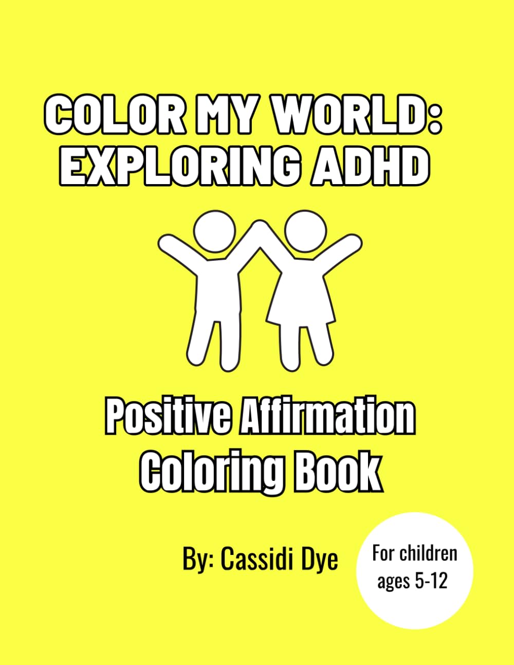 Color My World: Exploring ADHD | Children's Coloring Book | ADHD Coloring Book | Kid's Coloring Book | Positive Affirmation Coloring Book