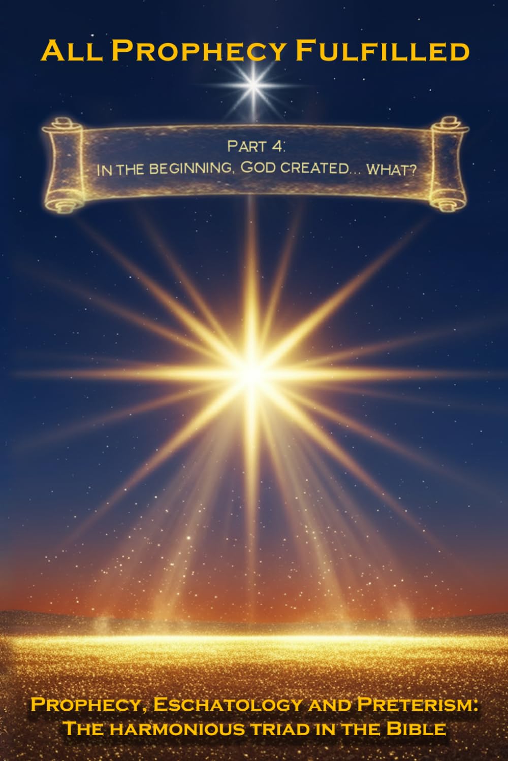 All Prophecy Fulfilled! Part 4: In the beginning, God created... what? (Prophecy, Eschatology and Preterism: The Harmonious Triad in the Bible)
