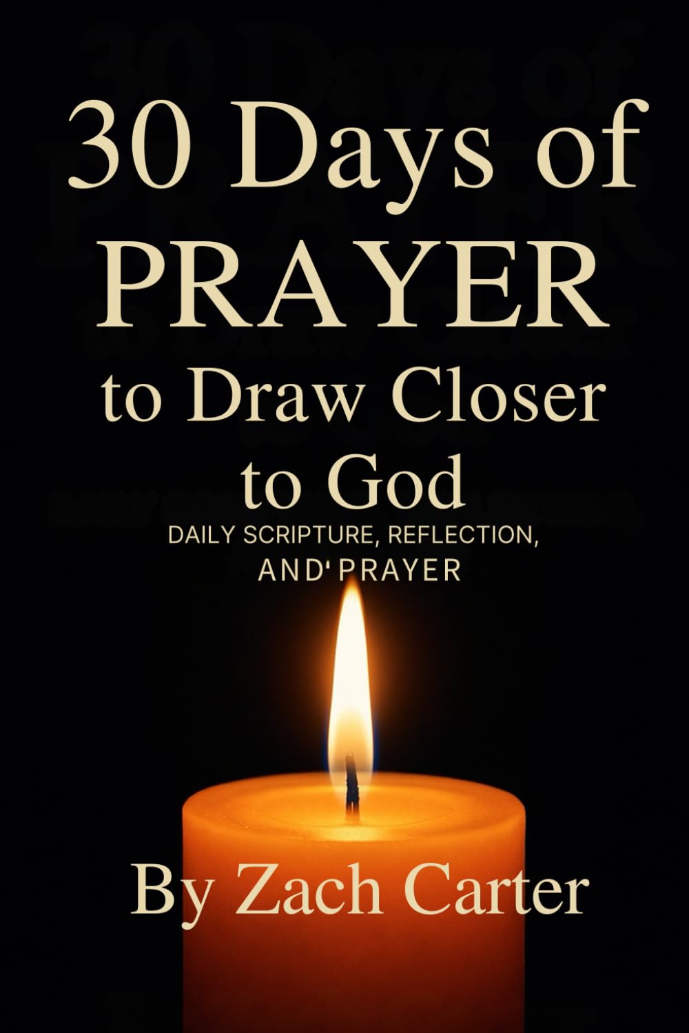 30 Days of Prayer to Draw Closer to God: Daily Scripture, Reflection, and Prayer (The 30-Day Spiritual Reset Series)