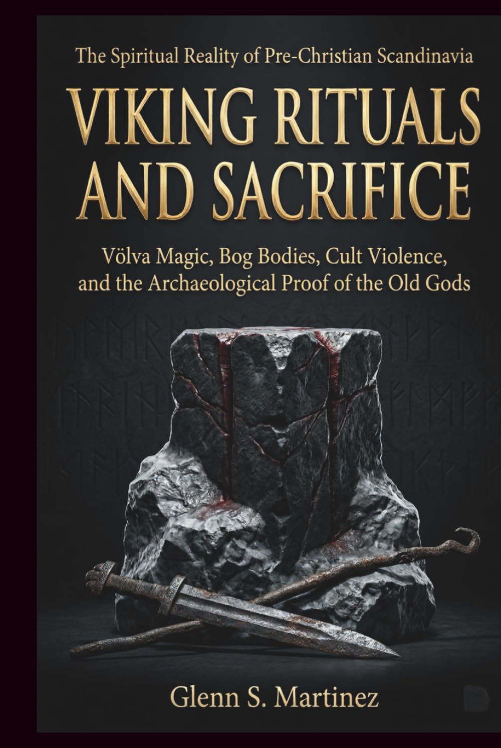 Viking Rituals and Sacrifice: The Spiritual Reality of Pre-Christian Scandinavia: Völva Magic, Bog Bodies, Cult Violence, and the Archaeological Proof of the Old Gods (The Norse Reality Series)