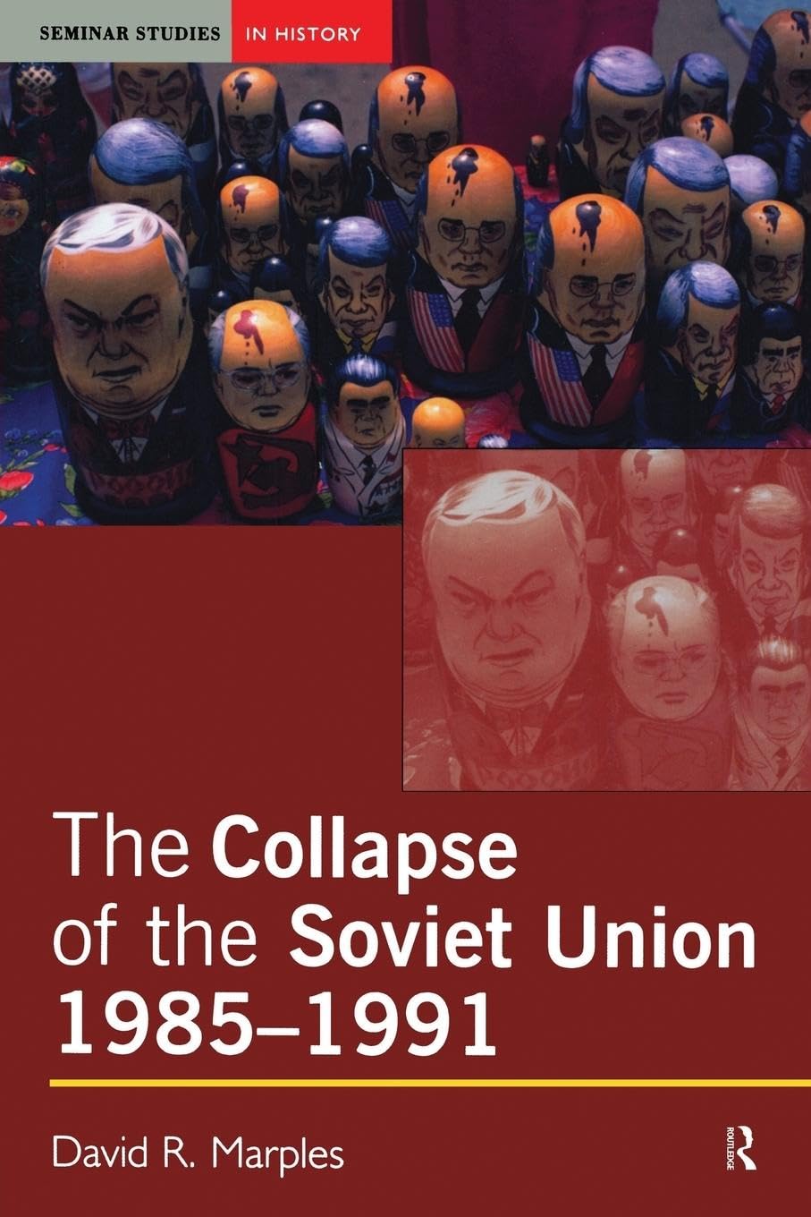 The Collapse of the Soviet Union, 1985-1991 (Seminar Studies In History)