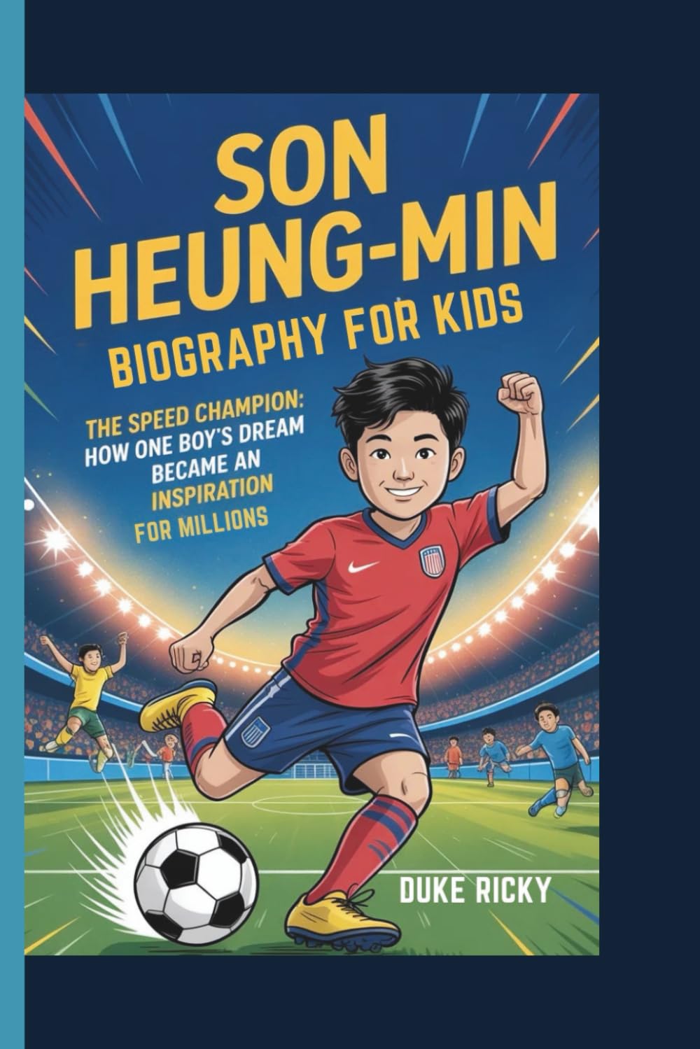 SON HEUNG-MIN BIOGRAPHY FOR KIDS: The Speed Champion: How One Boy's Dream Became an Inspiration for Millions