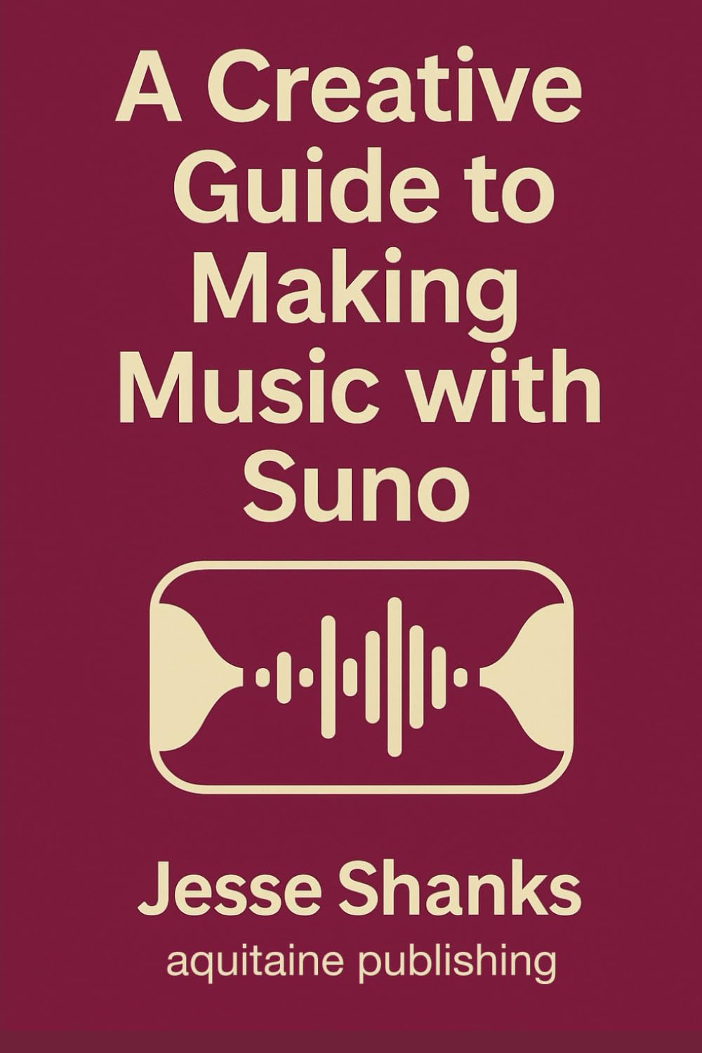A Creative Guide to Making Music with Suno: History, Techniques, and Comprehensive Programming and Prompting Strategies for AI Music Making (Aquitaine Programming)