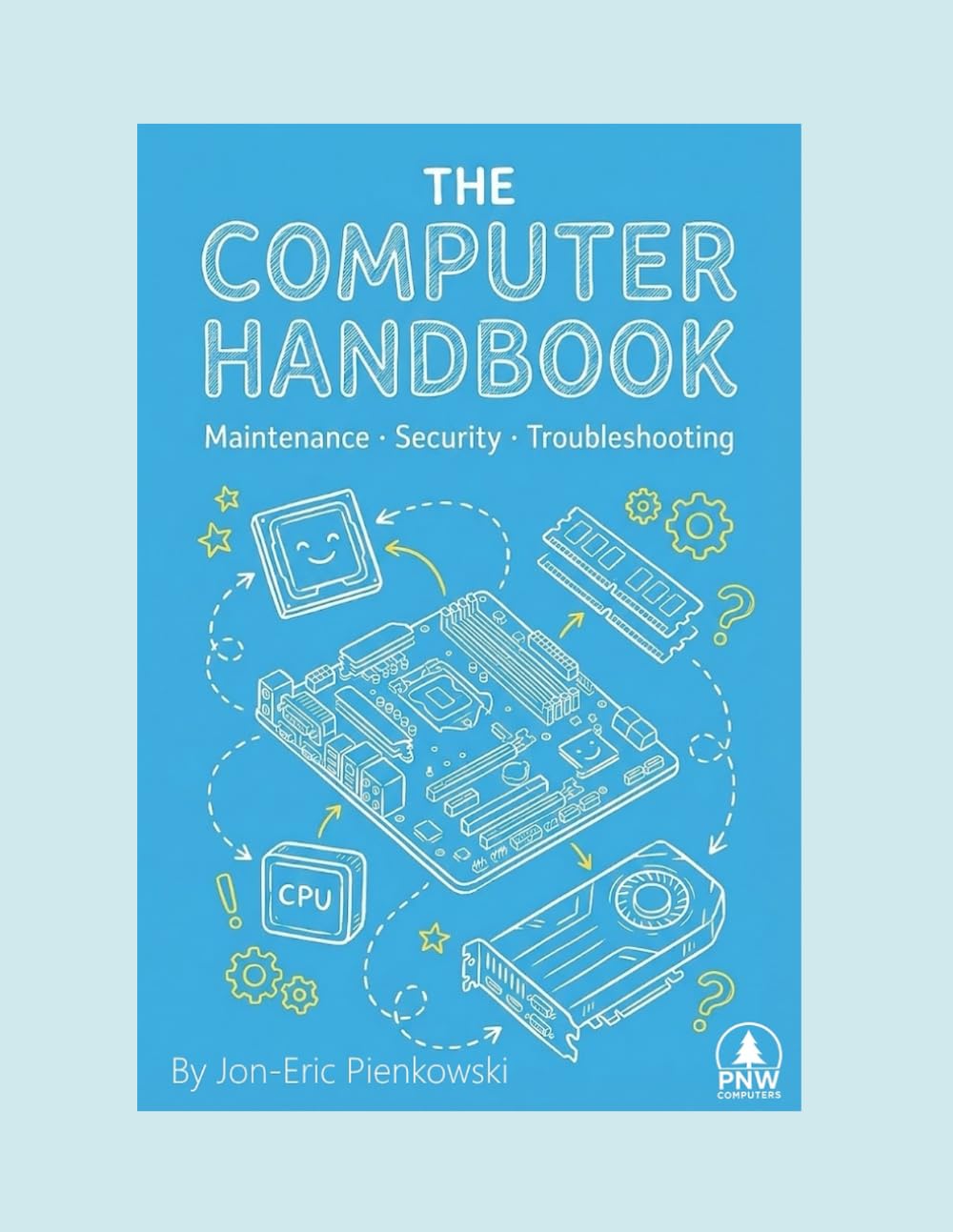 The Computer Handbook: Maintenance, Security, Troubleshooting