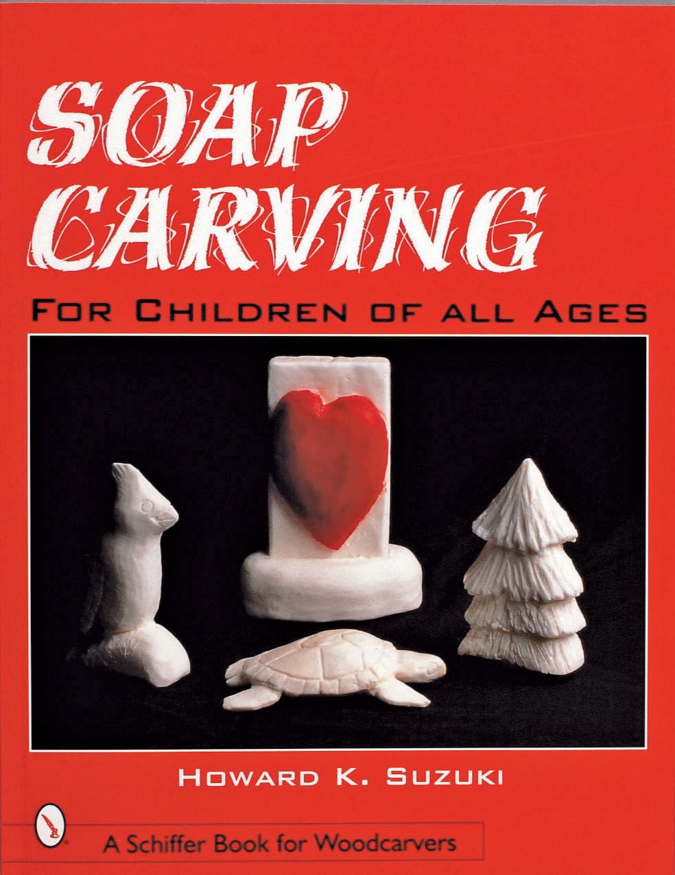 Soap Carving for Children of All Ages (Schiffer Book for Woodcarvers)