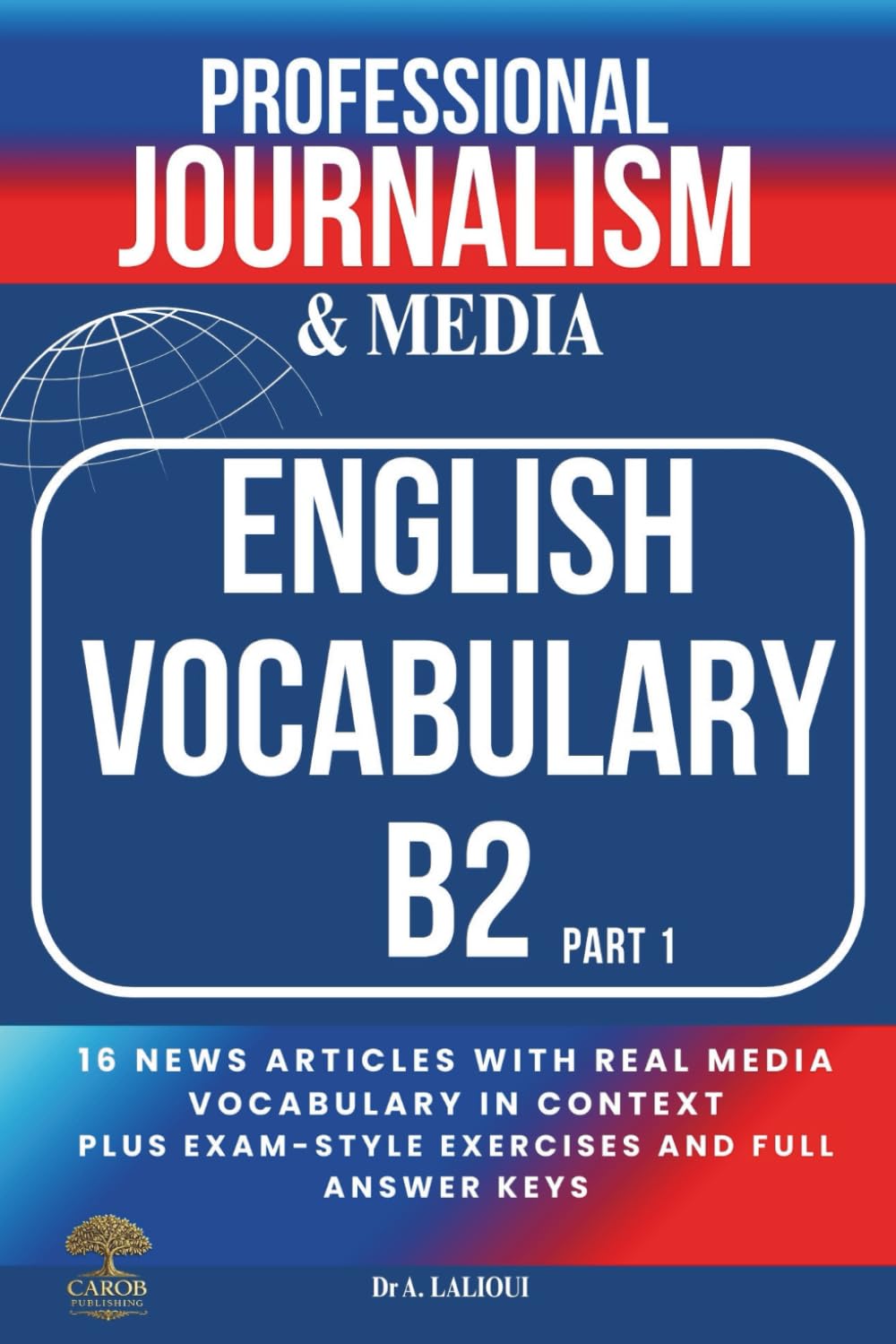 Professional Journalism and Media English Vocabulary B2 — Part 1: 16 News Articles with Real Media Vocabulary in Context, Plus Exam-Style Exercises and Full Answer Keys