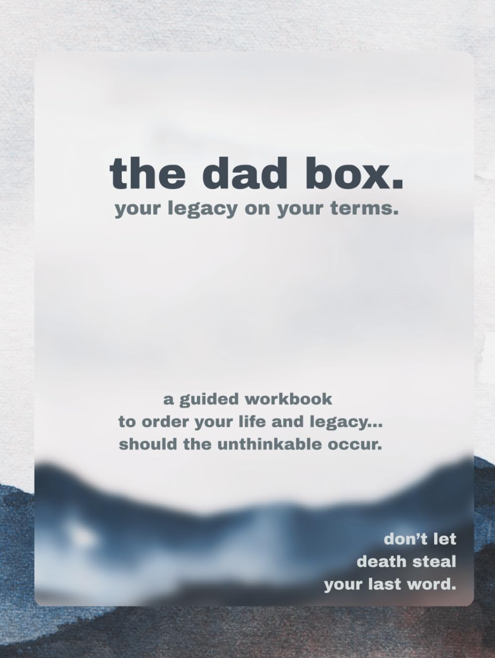 The Dad Box: Your Legacy on Your Terms: A guided workbook to order your life and legacy should death take you suddenly.      Hardcover – October 15, 2025