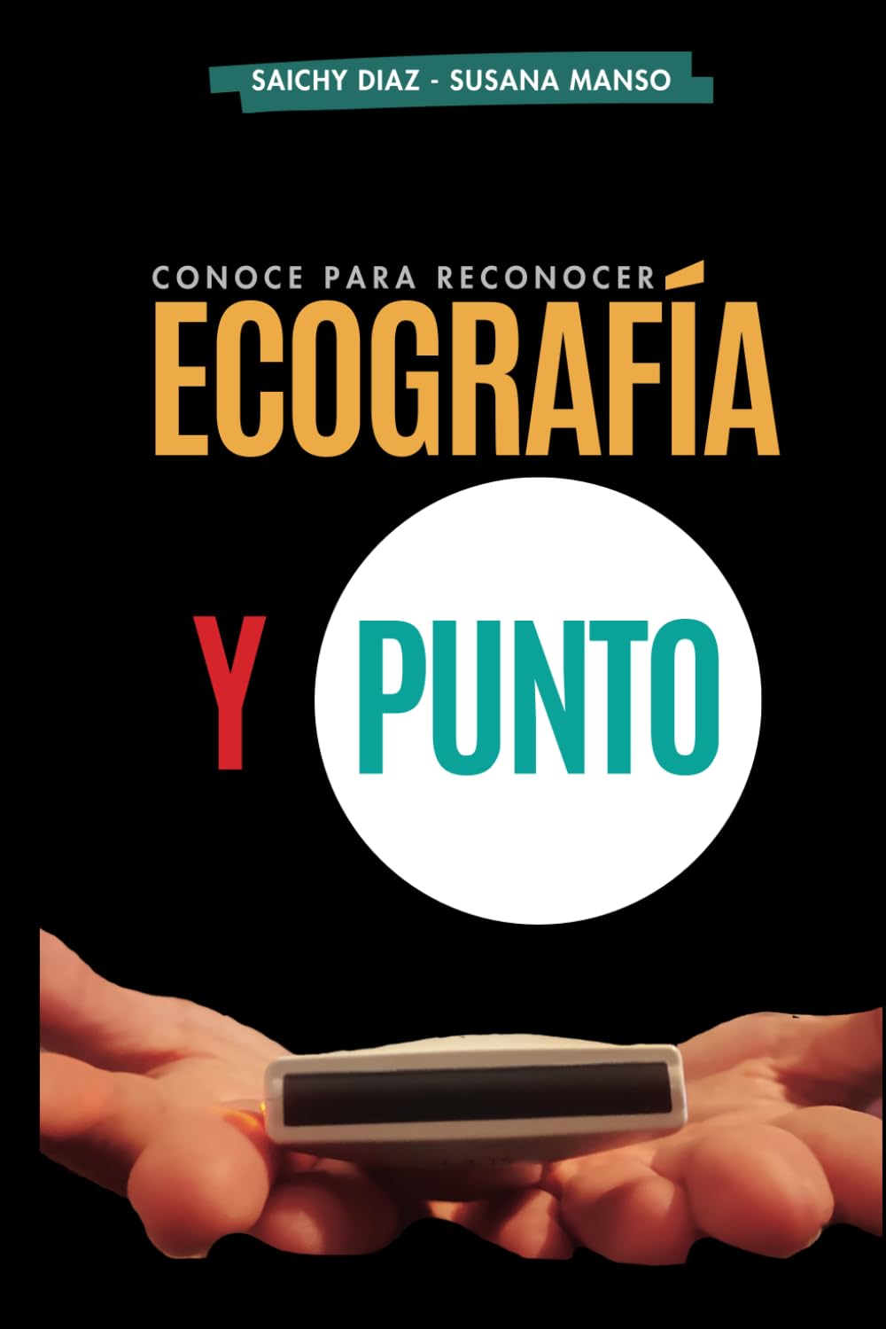 Ecografía y Punto: Conoce para reconocer. Comprende y aplica la ecografía de una manera práctica.