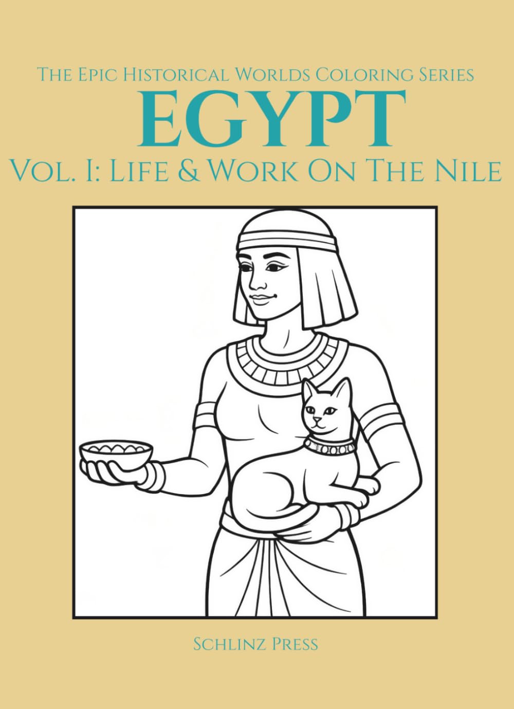 The Epic Historical Worlds Coloring Series Egypt: Vol. I: Life & Work On the Nile