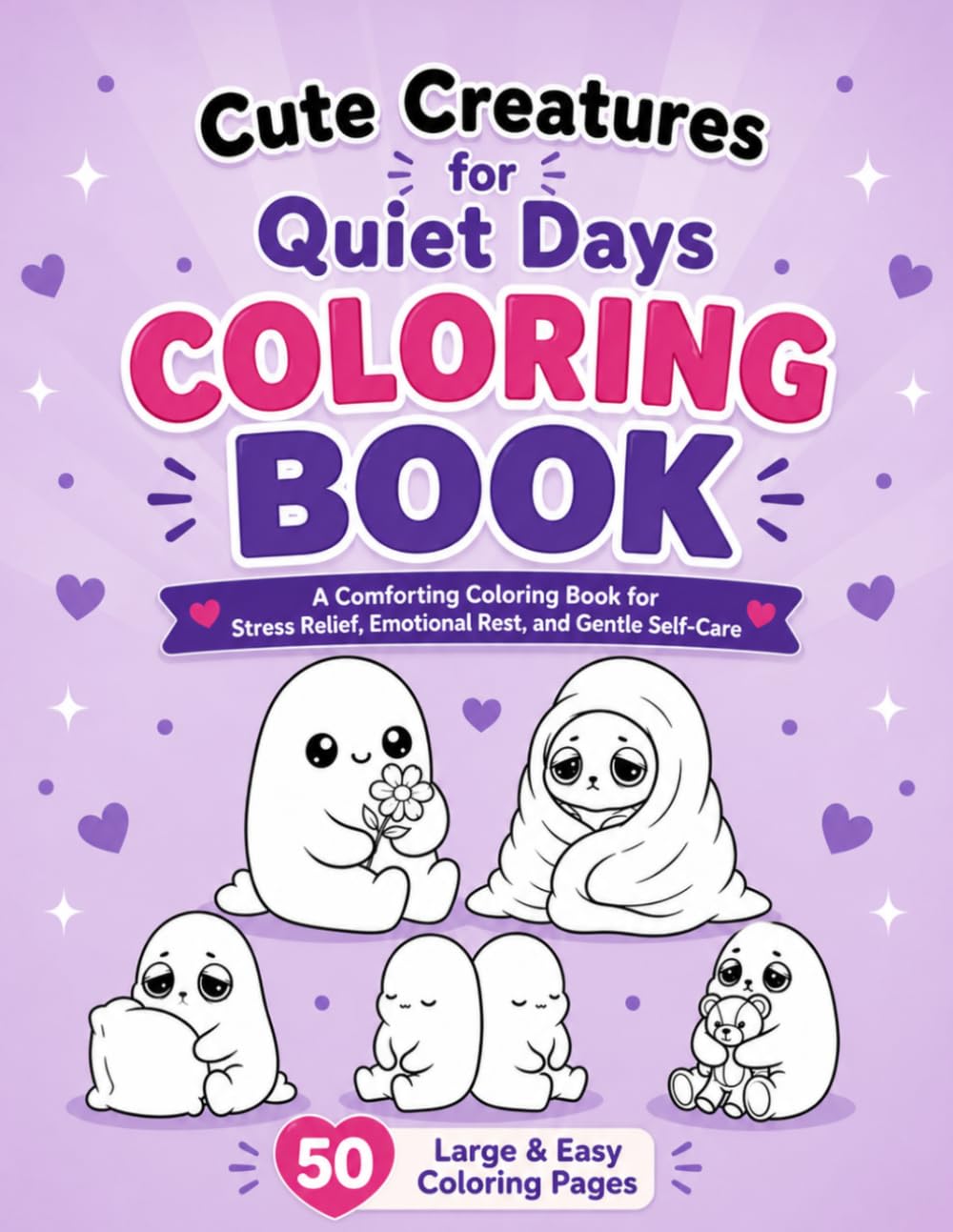 Cute Creatures for Quiet Days: A Comforting Coloring Book for Stress Relief, Emotional Rest, and Gentle Self-Care