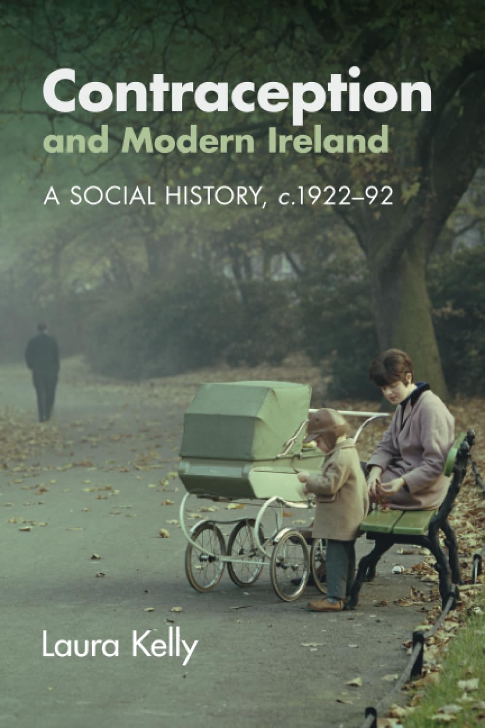 Contraception and Modern Ireland: A Social History, c. 1922–92