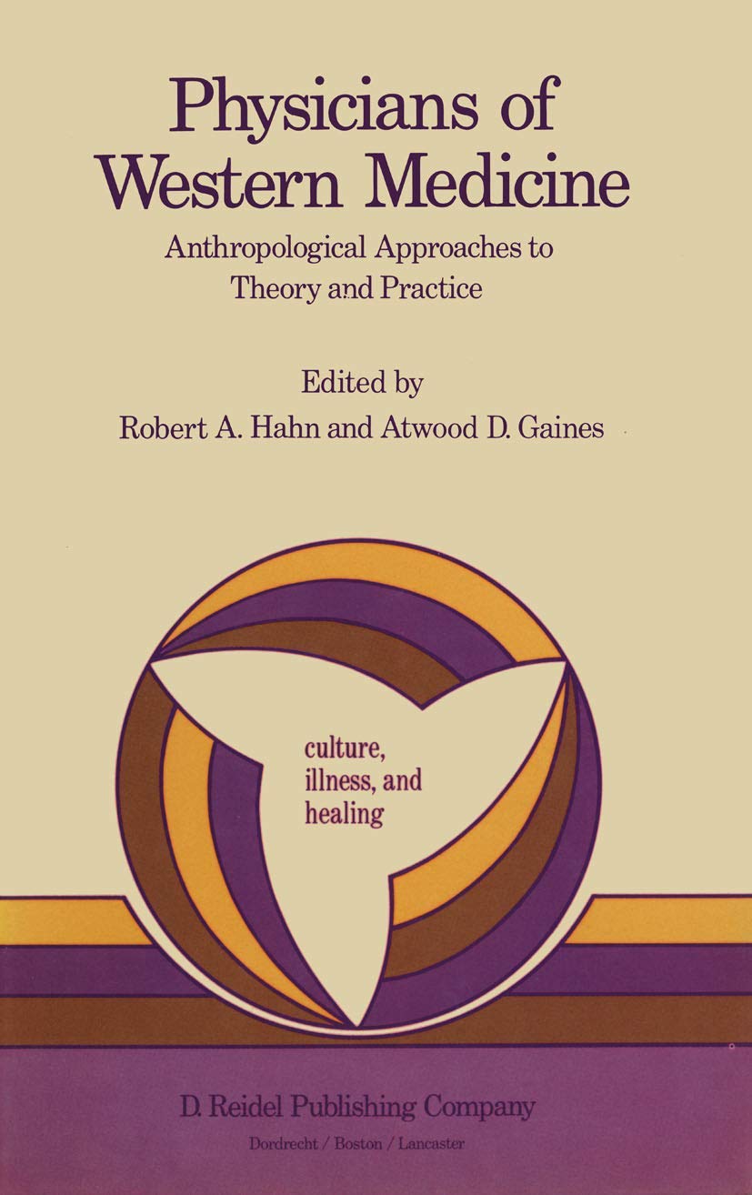 Buy Physicians of Western Medicine: Anthropological Approaches to Theory and Practice: 6 (Culture, Illness and Healing) — BookShops.in