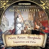 CD WISSEN - MYTHOS & WAHRHEIT - Das Mittelalter - Hexen, Ketzer, Aberglaube - Inquisition und Folter, 1 CD