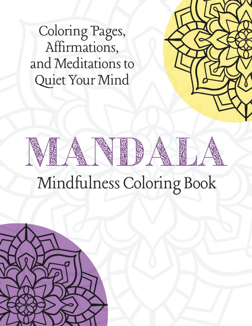Mandala Mindfulness Coloring Book: Coloring Pages, Affirmations, and Meditations to Quiet Your Mind