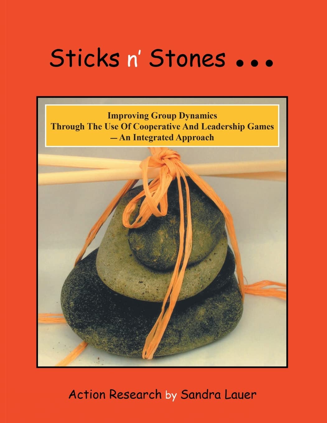 Sticks n’ Stones… Improving Group Dynamics Through the Use of Cooperative and Leadership Games – an Integrated Approach
