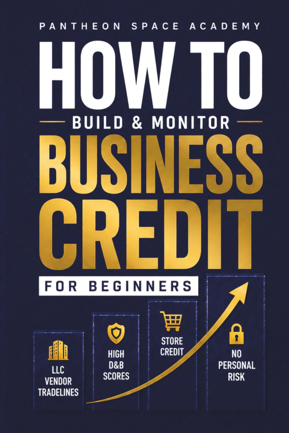 How to Build & Monitor Business Credit: A Beginner's Guide to LLC Vendor Tradelines, High D&B Scores, and Becoming a Fundable Business Without Personal Risk
