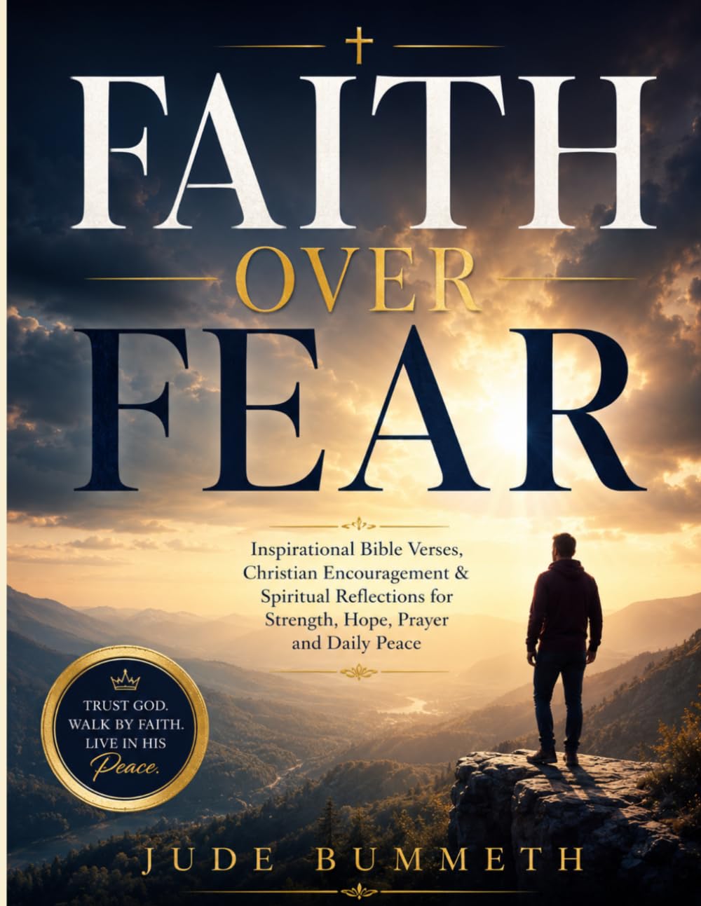 Faith Over Fear: Inspirational Bible Verses, Christian Encouragement & Spiritual Reflections for Strength, Hope, Prayer and Daily Peace