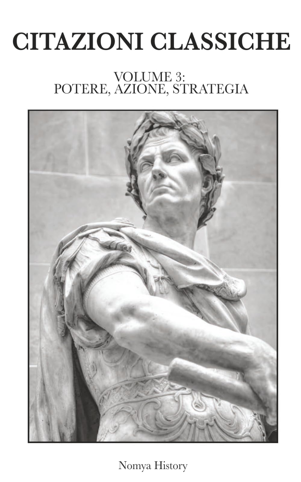 CITAZIONI CLASSICHE: Raccolta di aforismi, riflessioni e pensieri dei grandi autori del passato e contemporanei. VOLUME III: POTERE, AZIONE, STRATEGIA: 2