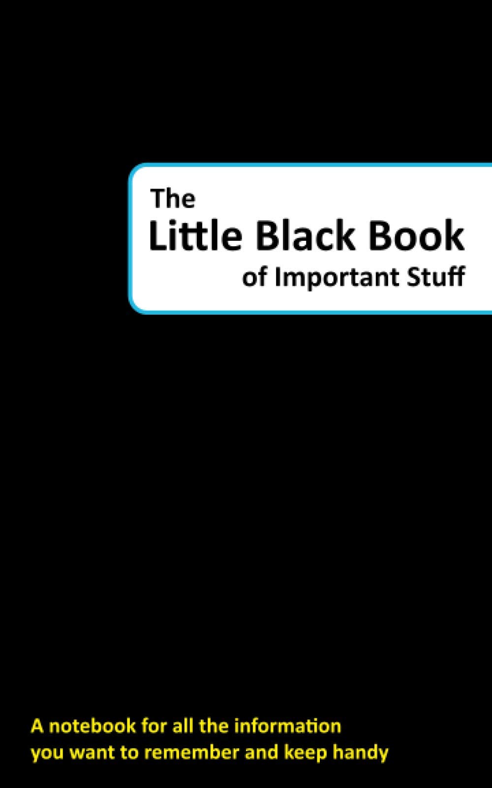 The Little Black Book of Important Stuff: A notebook for all the information you want to remember and keep handy