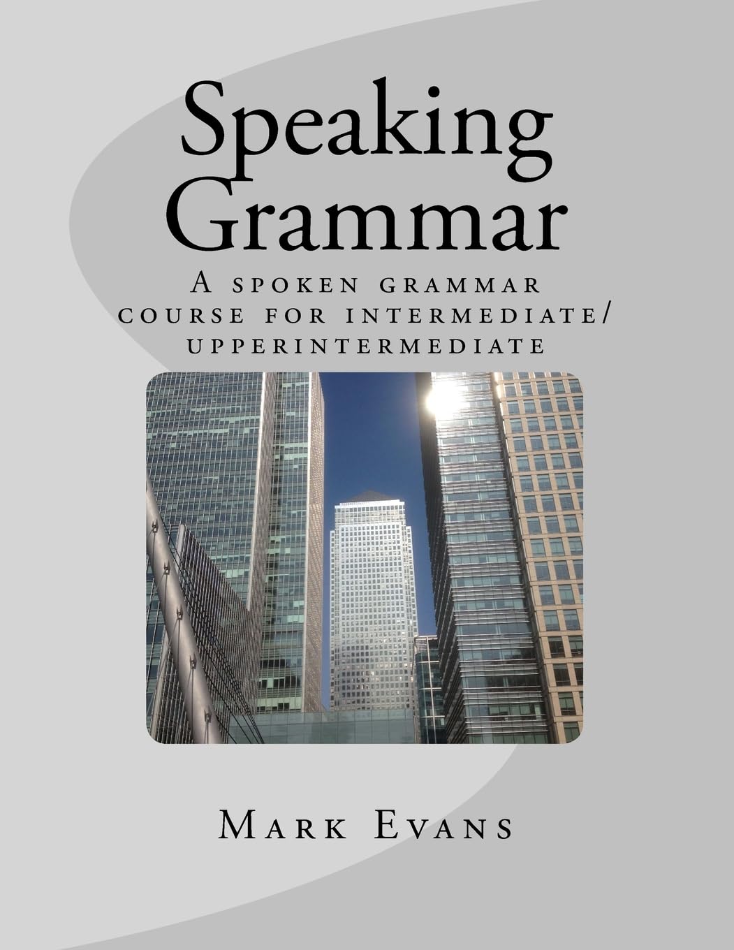 Speaking Grammar: A spoken grammar course for intermediate/upper intermediate students