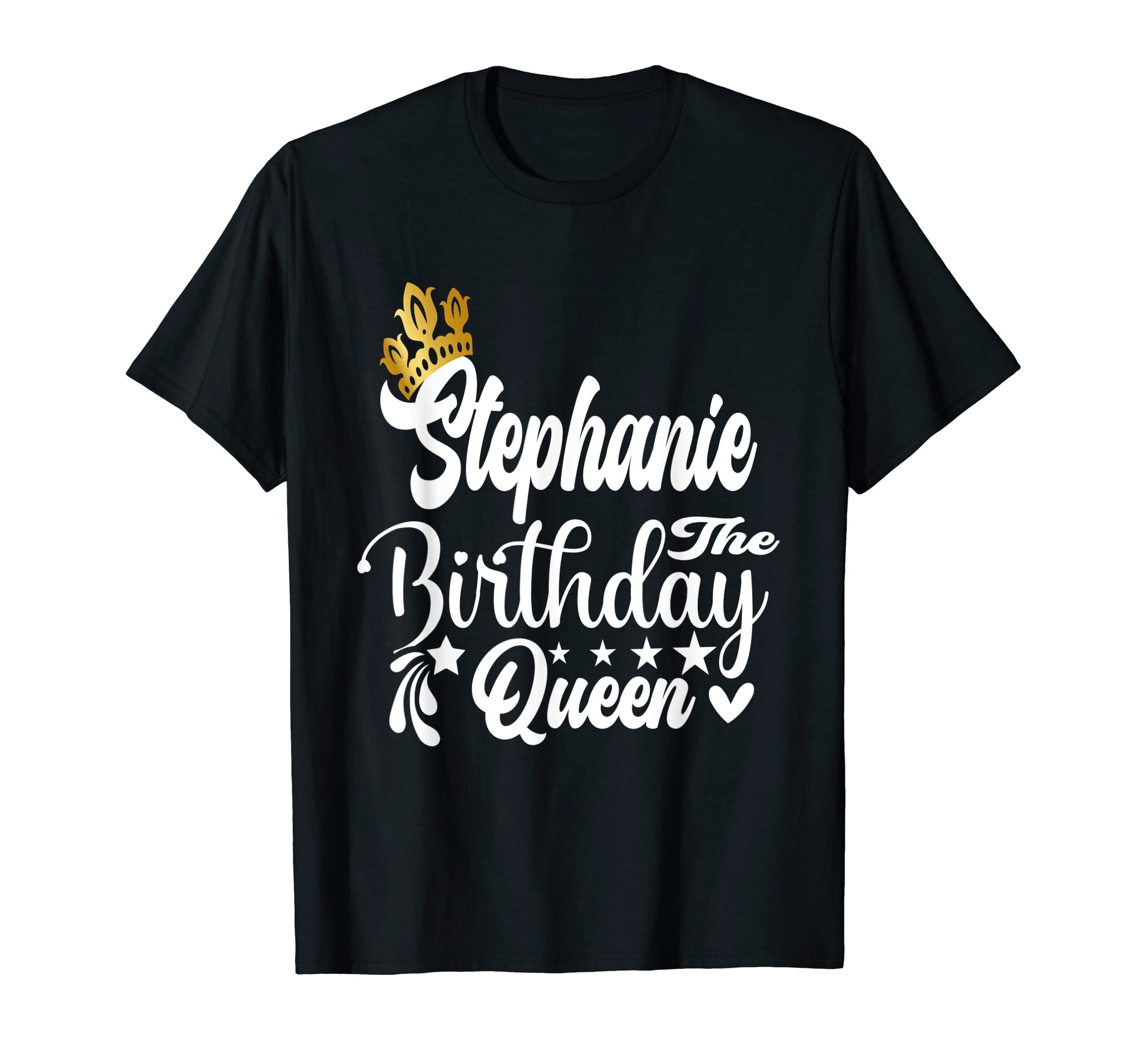 Happy Birthday Stephanie The Birthday Queen WomenStephanie The Birthday Queen Happy Birthday Shirt For Women T-Shirt
