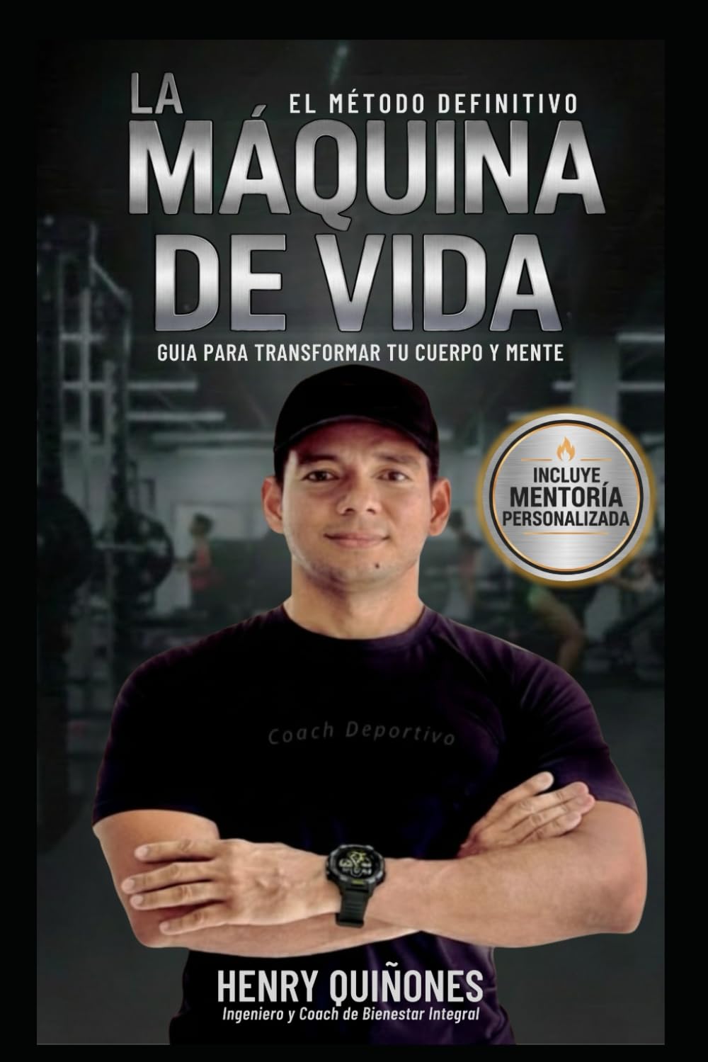 LA MÁQUINA DE VIDA: GUIA PARA TRANSFORMAR TU CUERPO Y MENTE