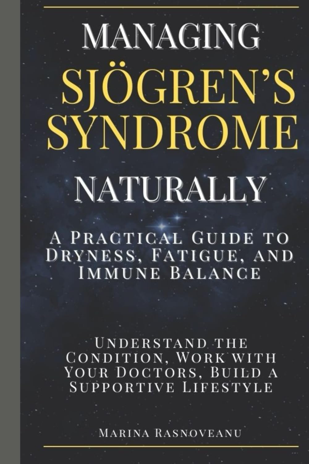 Managing Sjögren’s Syndrome - A Practical Guide to Dryness, Fatigue, and Immune Balance: Understand the Condition, Work with Your Doctors, Build a Supportive Lifestyle