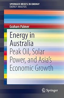 Energy in Australia: Peak Oil, Solar Power, and Asia’s Economic Growth (SpringerBriefs in Energy)