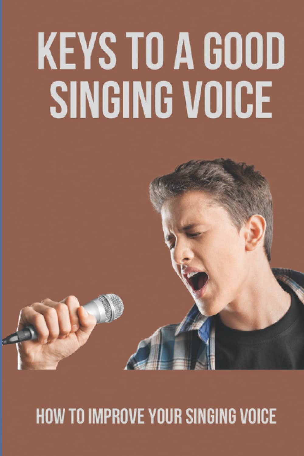 Keys To A Good Singing Voice: How To Improve Your Singing Voice