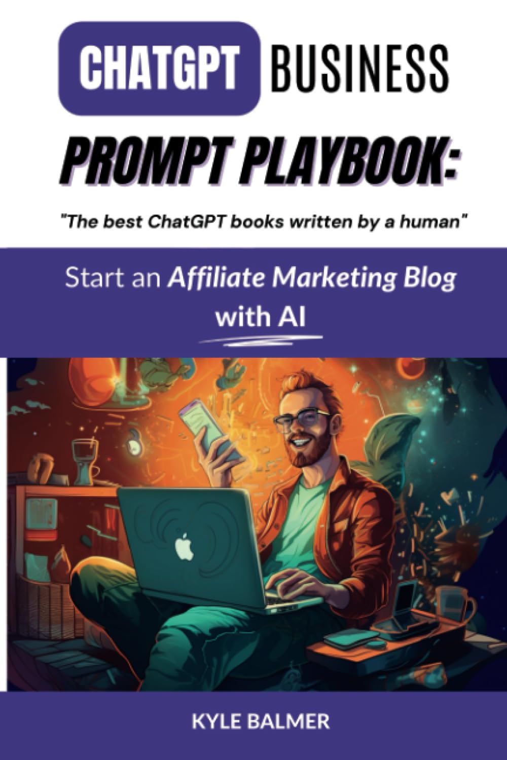 ChatGPT Business Prompt Playbook: Start an Affiliate Marketing Blog with AI: Become a Prompt Entrepreneur thanks to "The best ChatGPT books written by a human"